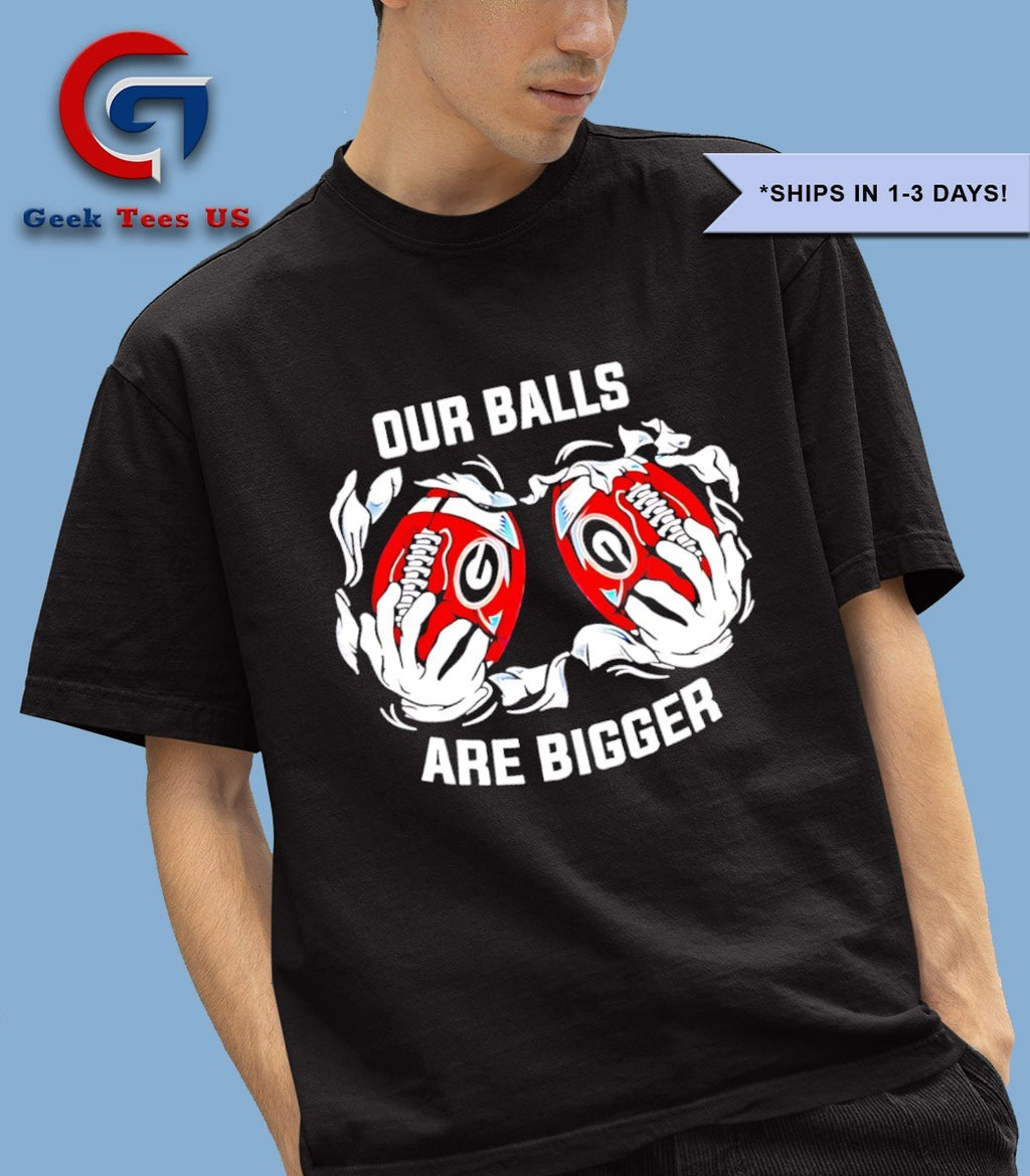 Georgia Bulldogs our balls are bigger shirt