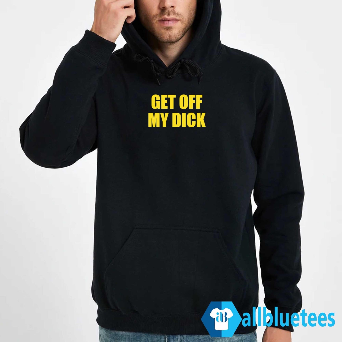 Get Off My Dick Shirt