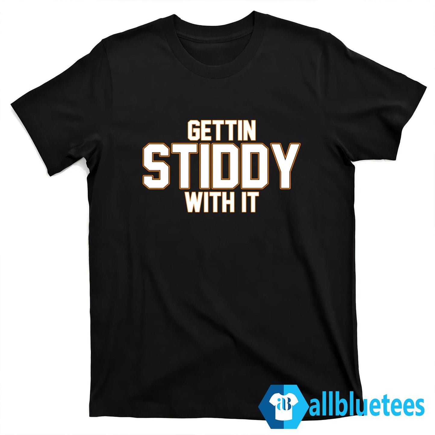 Gettin Stiddy With It Shirt