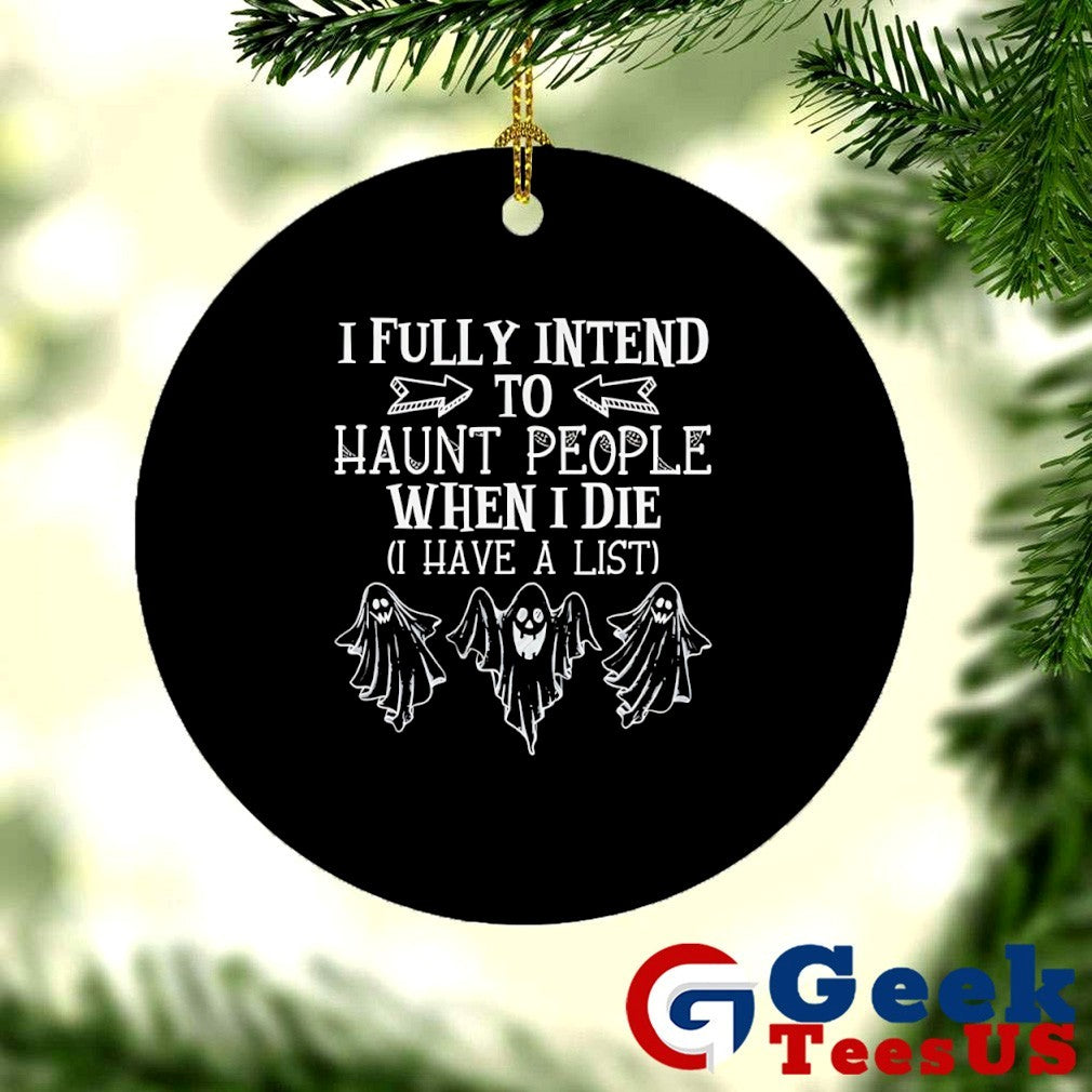 Ghost I fully intend to haunt people when I die shirt