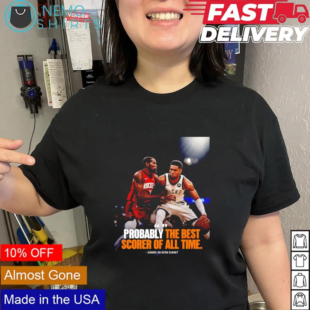 Giannis says Kevin Durant probably the best scorer of all time shirt