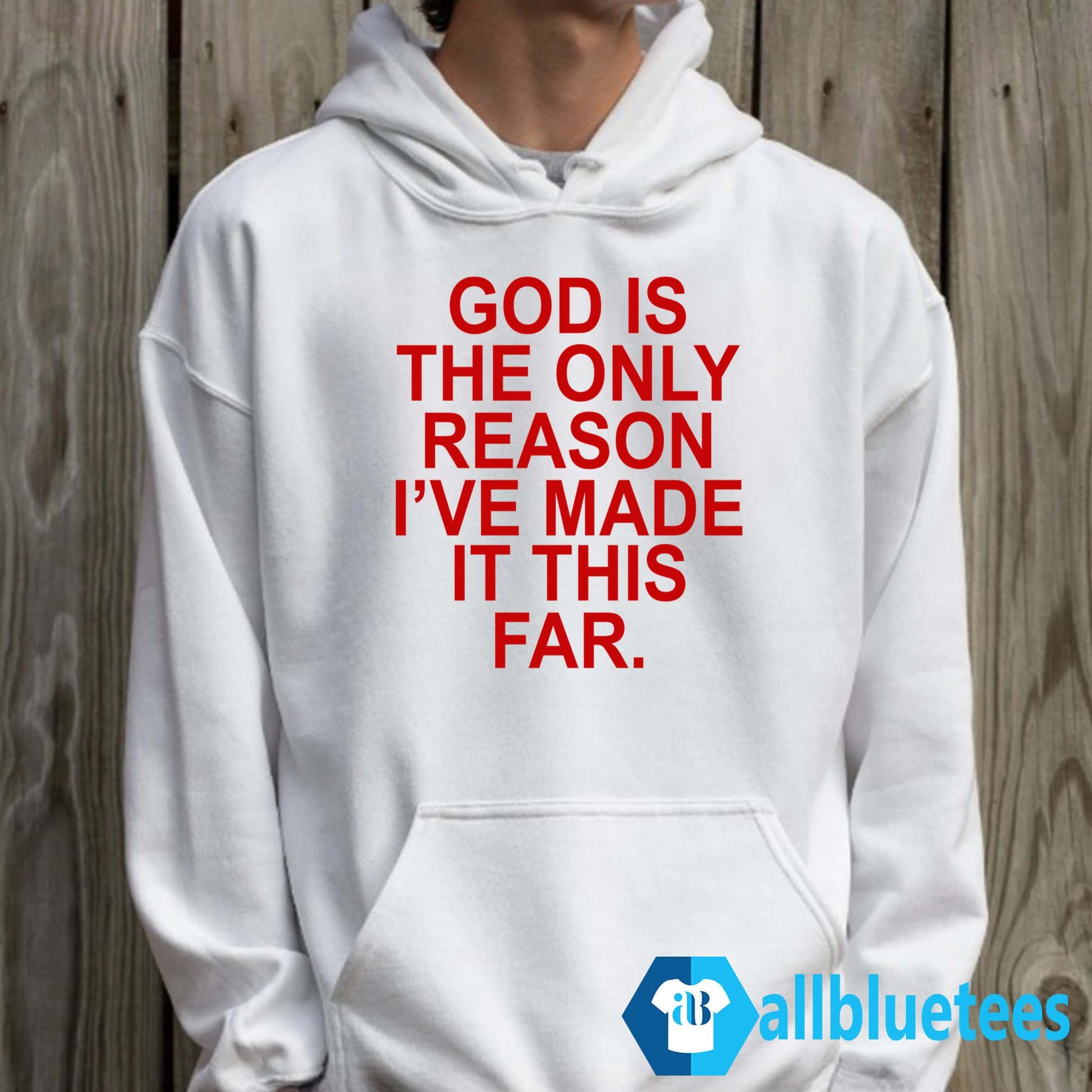 God Is The Only Reason I’ve Made It This Far Shirt