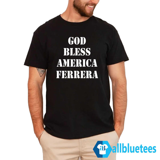 God Bless America Ferrera Shirt