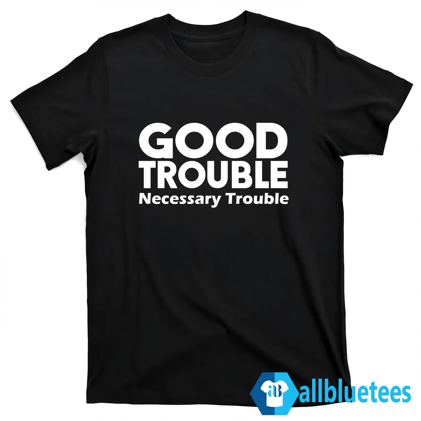 Good Trouble Necessary Trouble Shirt