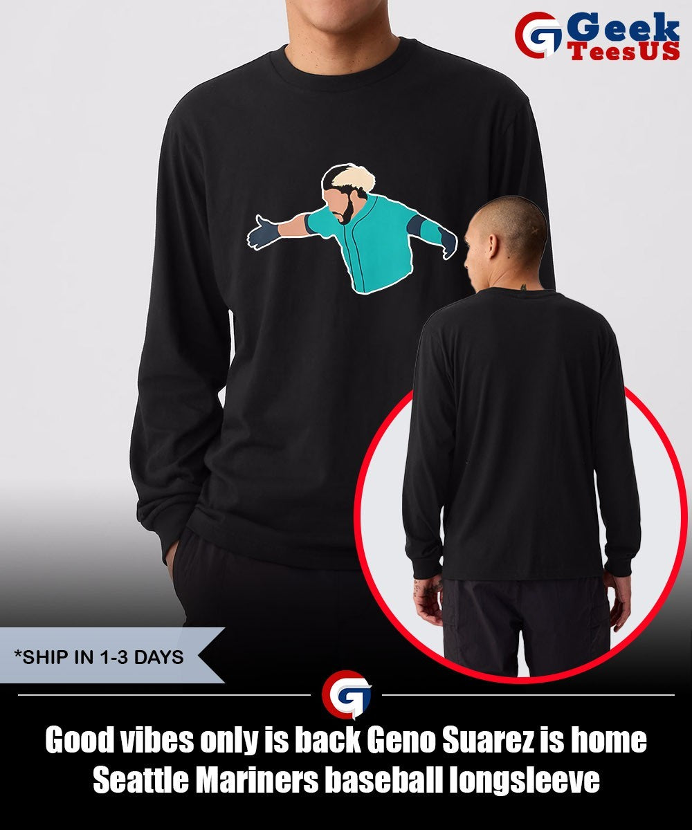 Good vibes only is back Geno Suarez is home Seattle Mariners baseball shirt