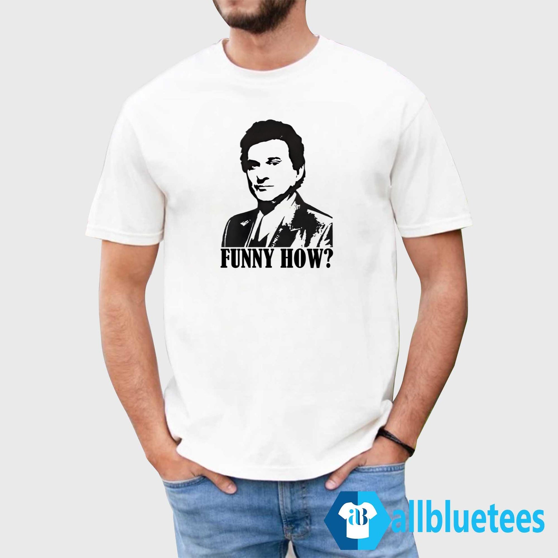 Goodfellas Funny How Shirt