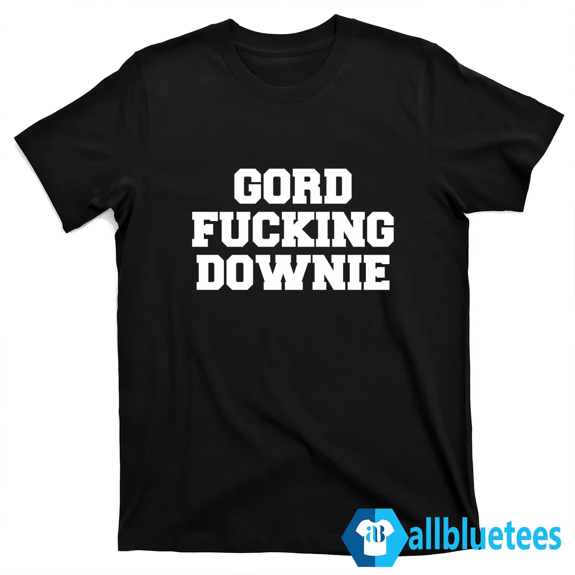 Gord Fucking Downie Shirt