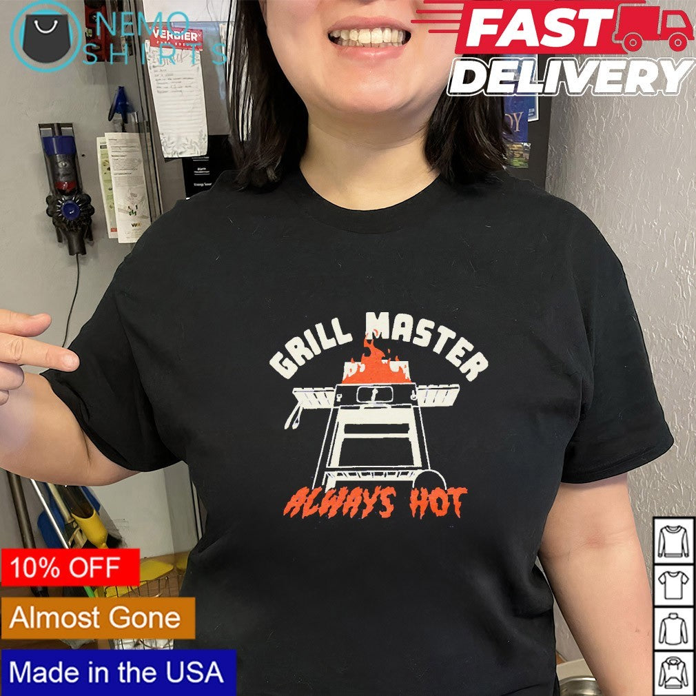 Grillmaster always hot shirt