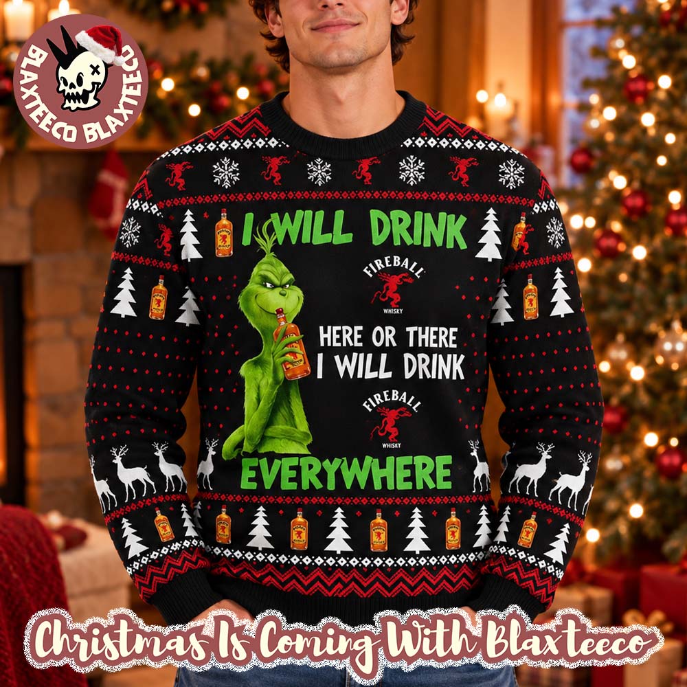 Grinch Fireball I Will Drink Fireball Here Or There Everywhere Funny Xmas Ugly Sweater 2026