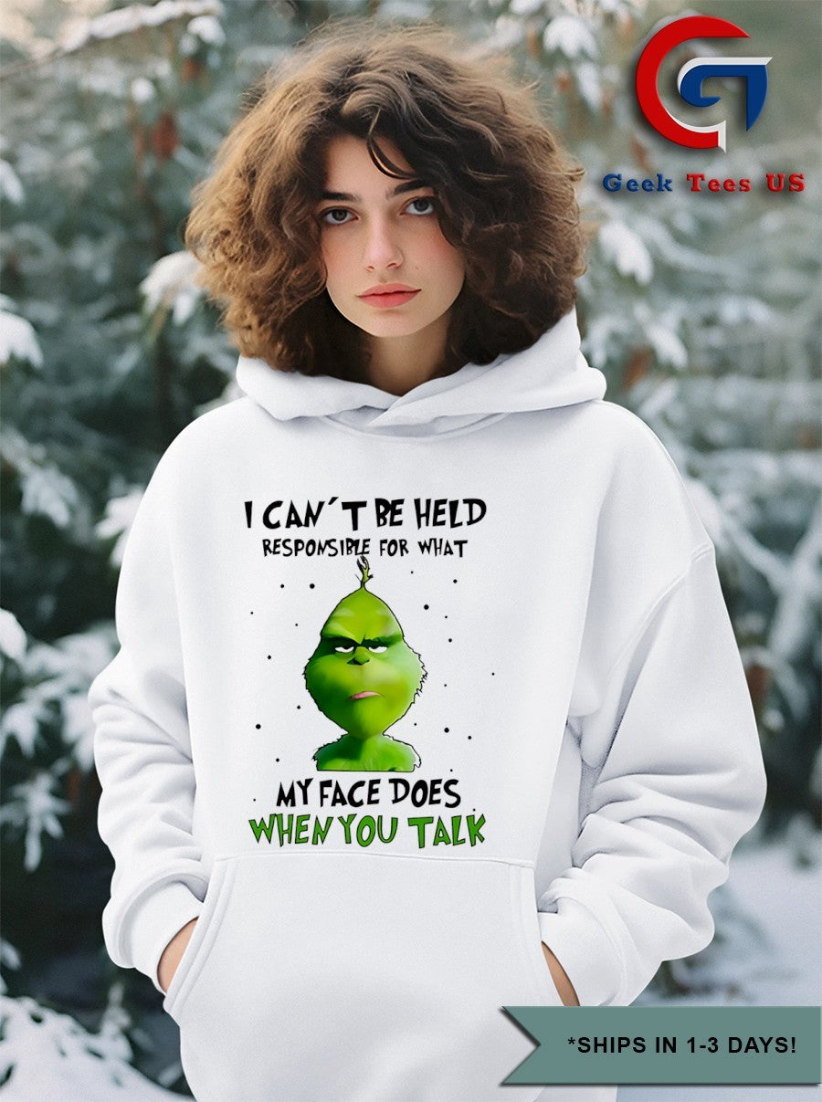 Grinch I can’t be held responsible for what my face does when you talk Christmas shirt