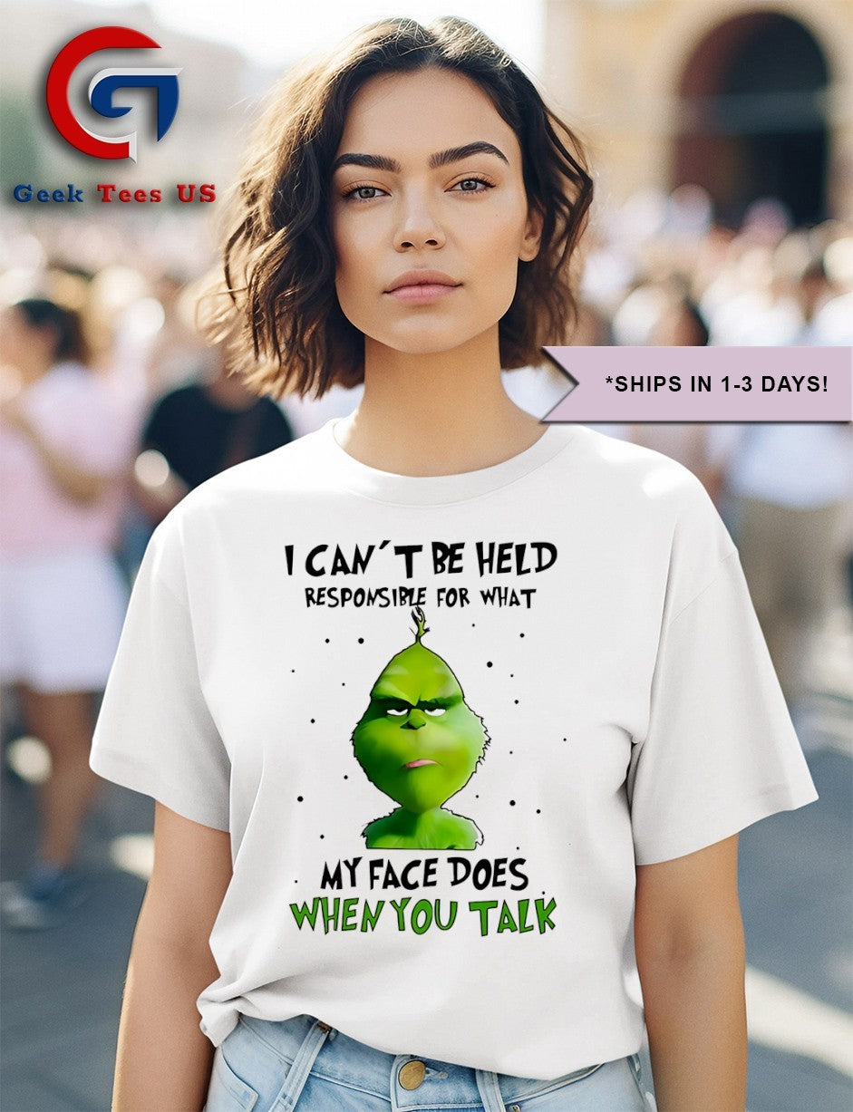 Grinch I can’t be held responsible for what my face does when you talk Christmas shirt