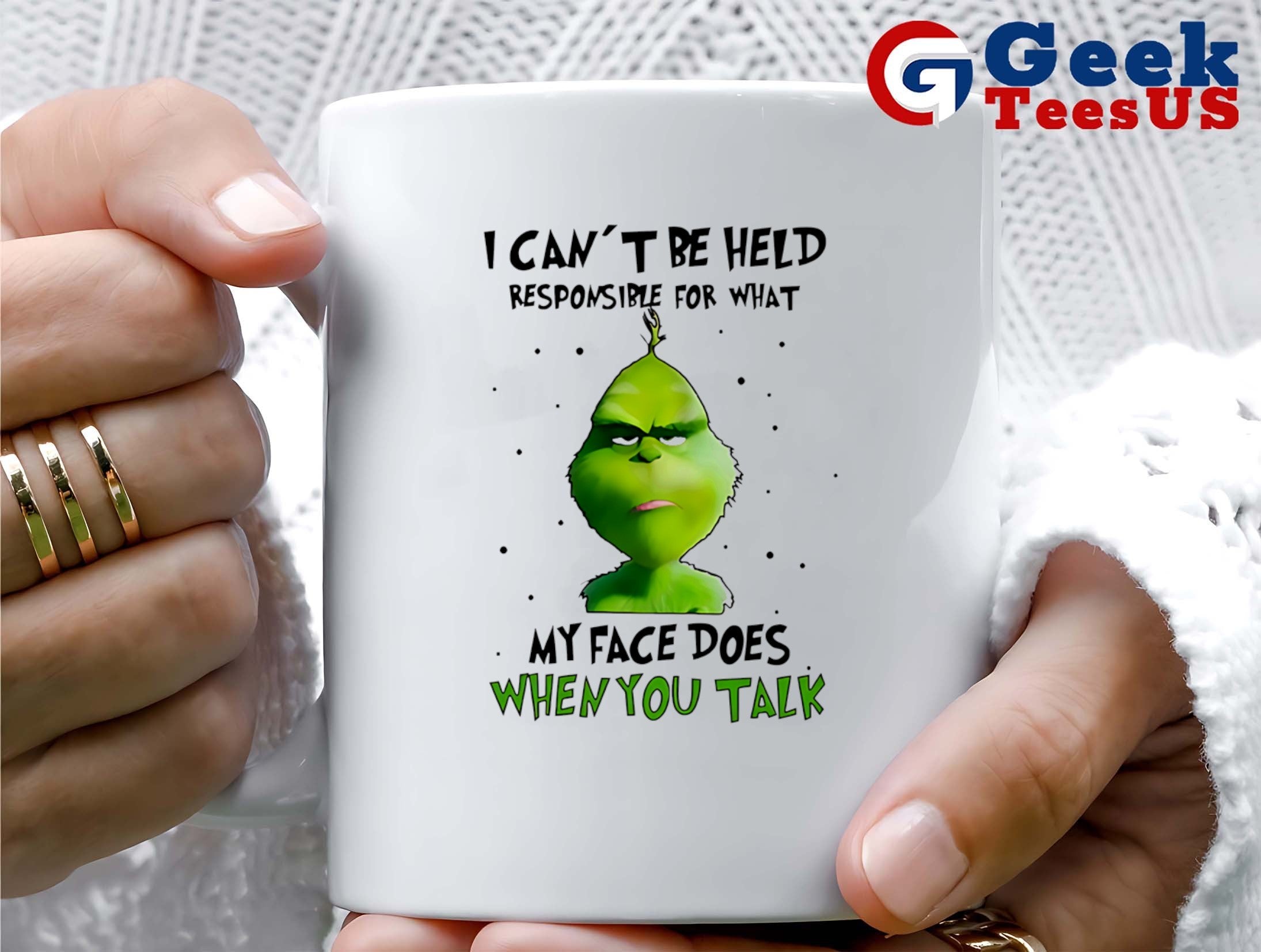 Grinch I can’t be held responsible for what my face does when you talk Christmas shirt