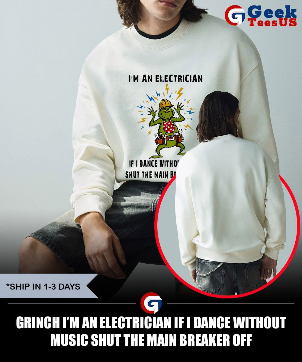 Grinch I’m an electrician if I dance without music shut the main breaker off shirt