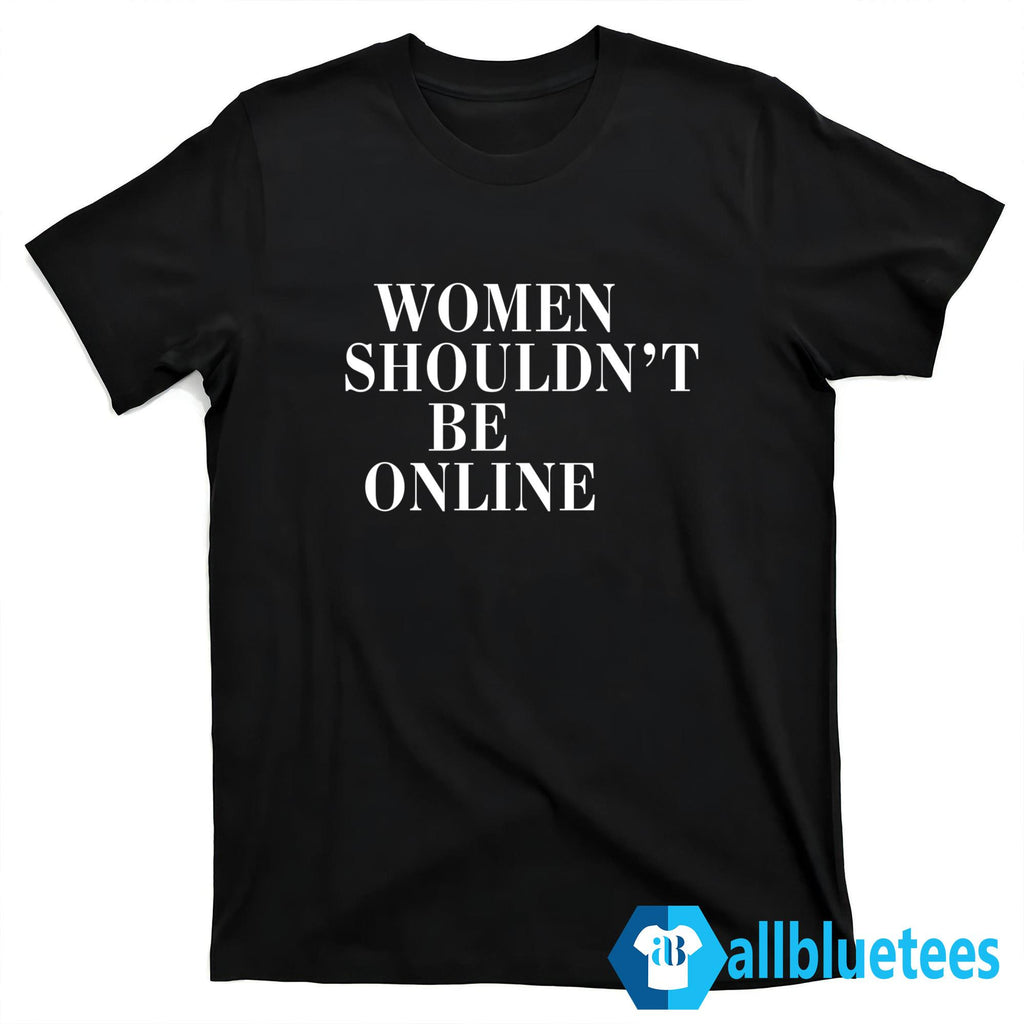 H Pearl Davis Women Shouldn’t Be Online Shirt