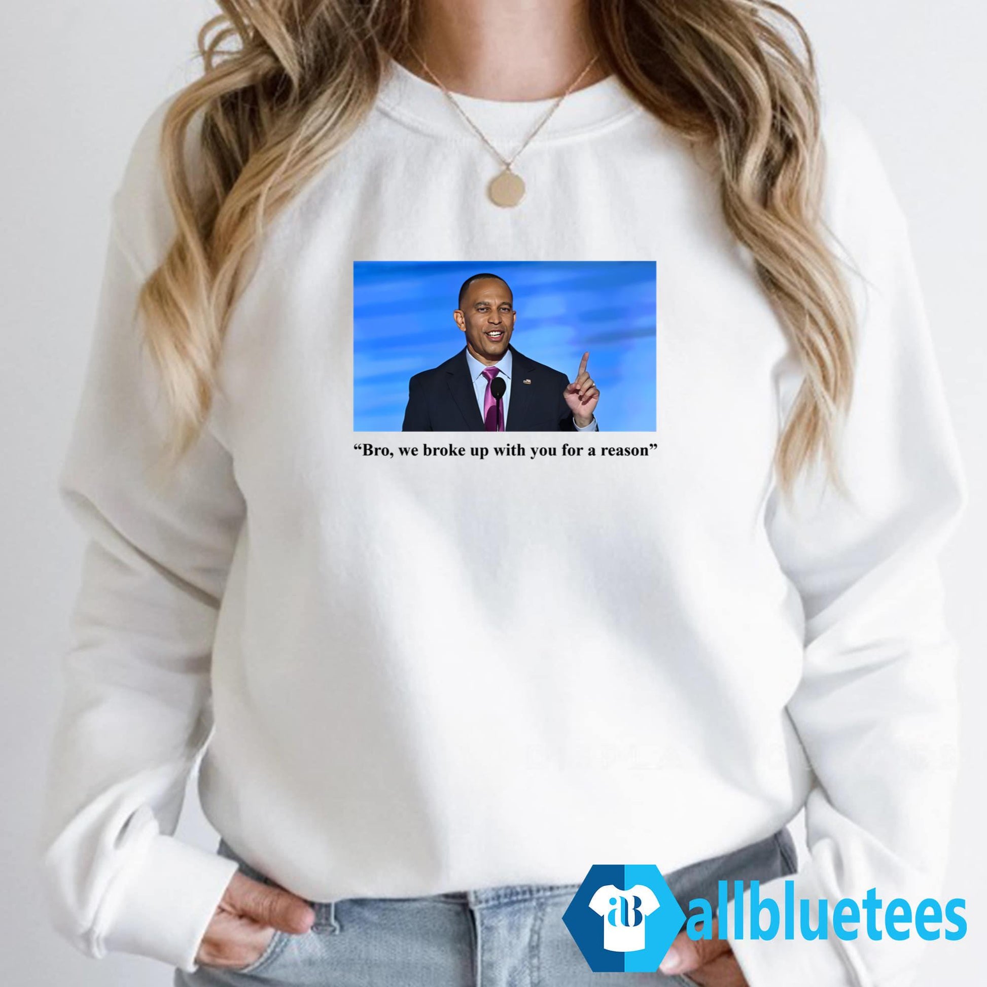 Hakeem Jeffries Bro We Broke Up With You For A Reason Shirt
