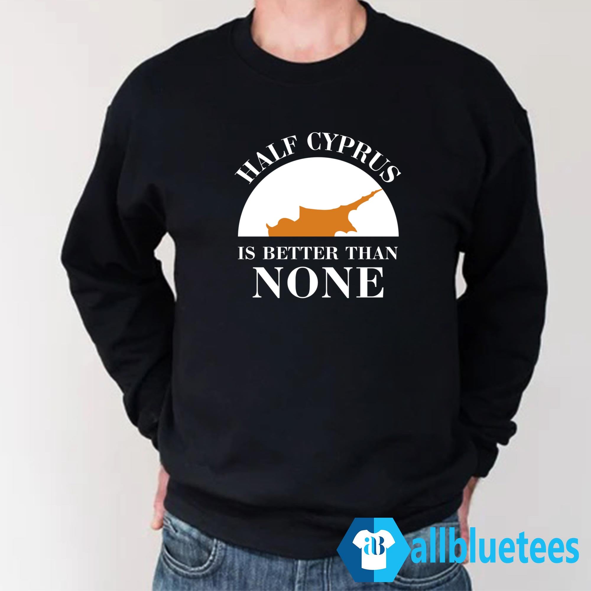 Half Cyprus Is Better Than None Shirt