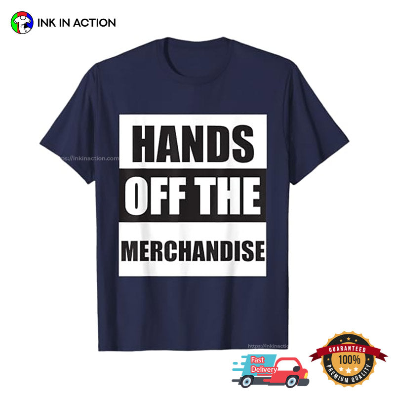 Hands Off The Merchandise Slogan T-shirt