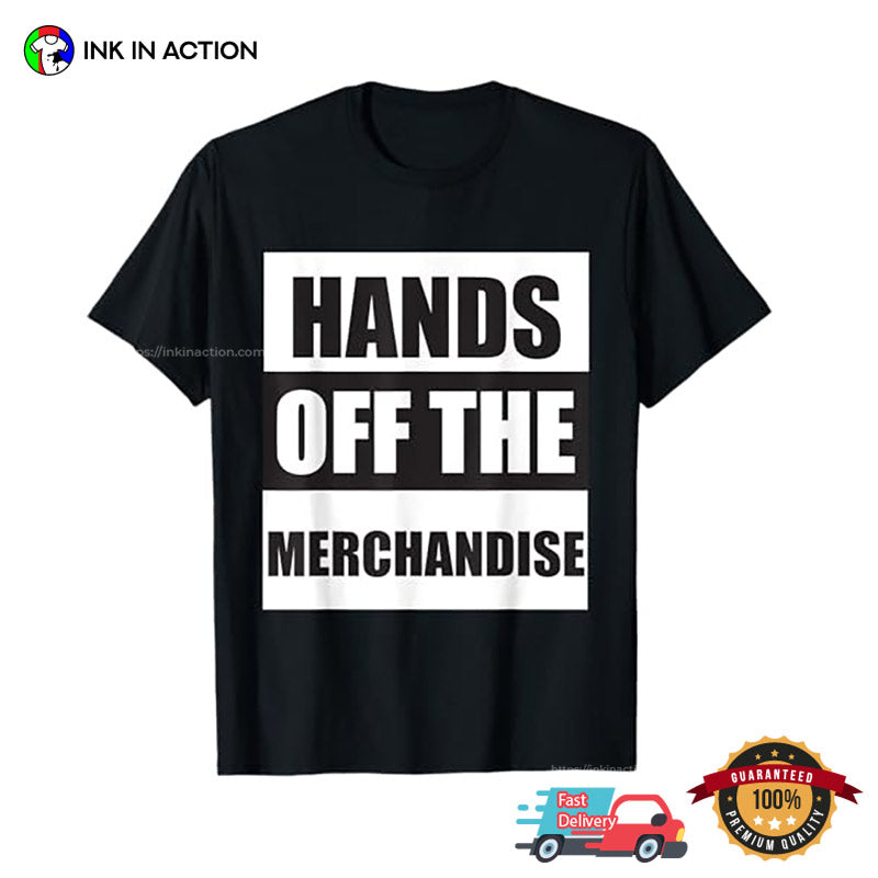 Hands Off The Merchandise Slogan T-shirt