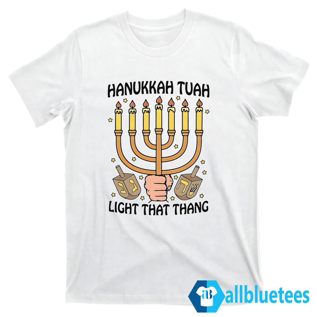 Hanukkah Tuah Light That Thang Shirt