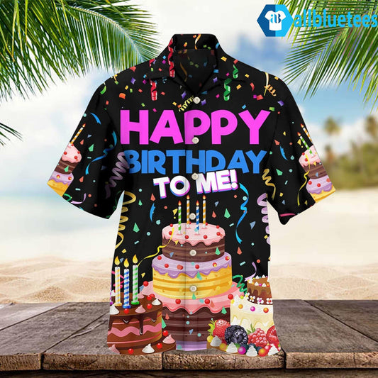 Happy Birthday To Me Hawaiian Shirt
