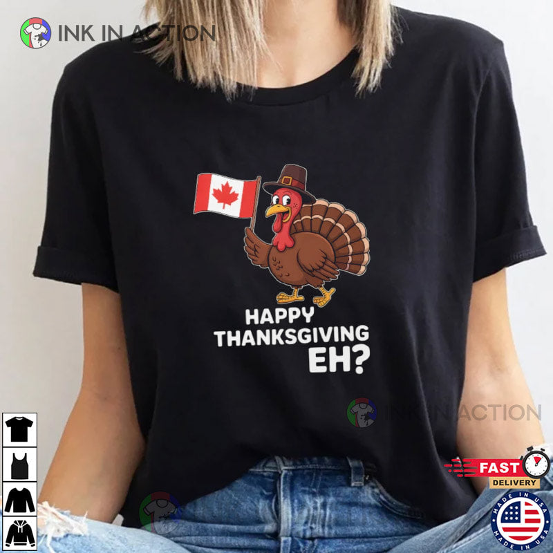Happy Thanksgiving Eh Funny Canada Thanksgiving Turkey Shirt