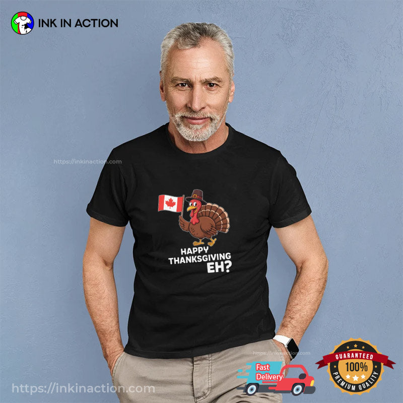 Happy Thanksgiving Eh Funny Canada Thanksgiving Turkey Shirt