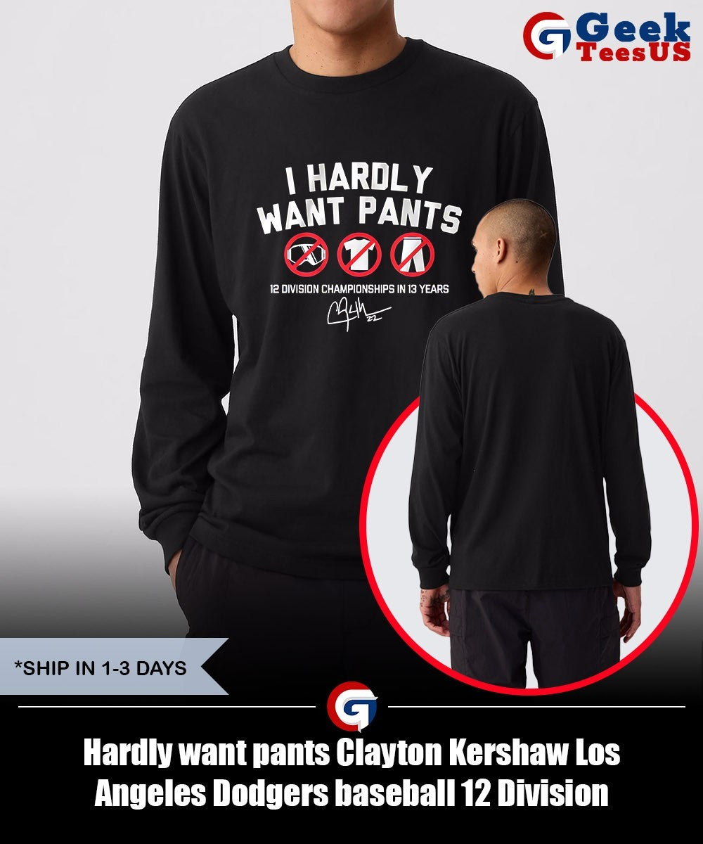 Hardly want pants Clayton Kershaw Los Angeles Dodgers baseball 12 Division Championship in 13 years signature shirt
