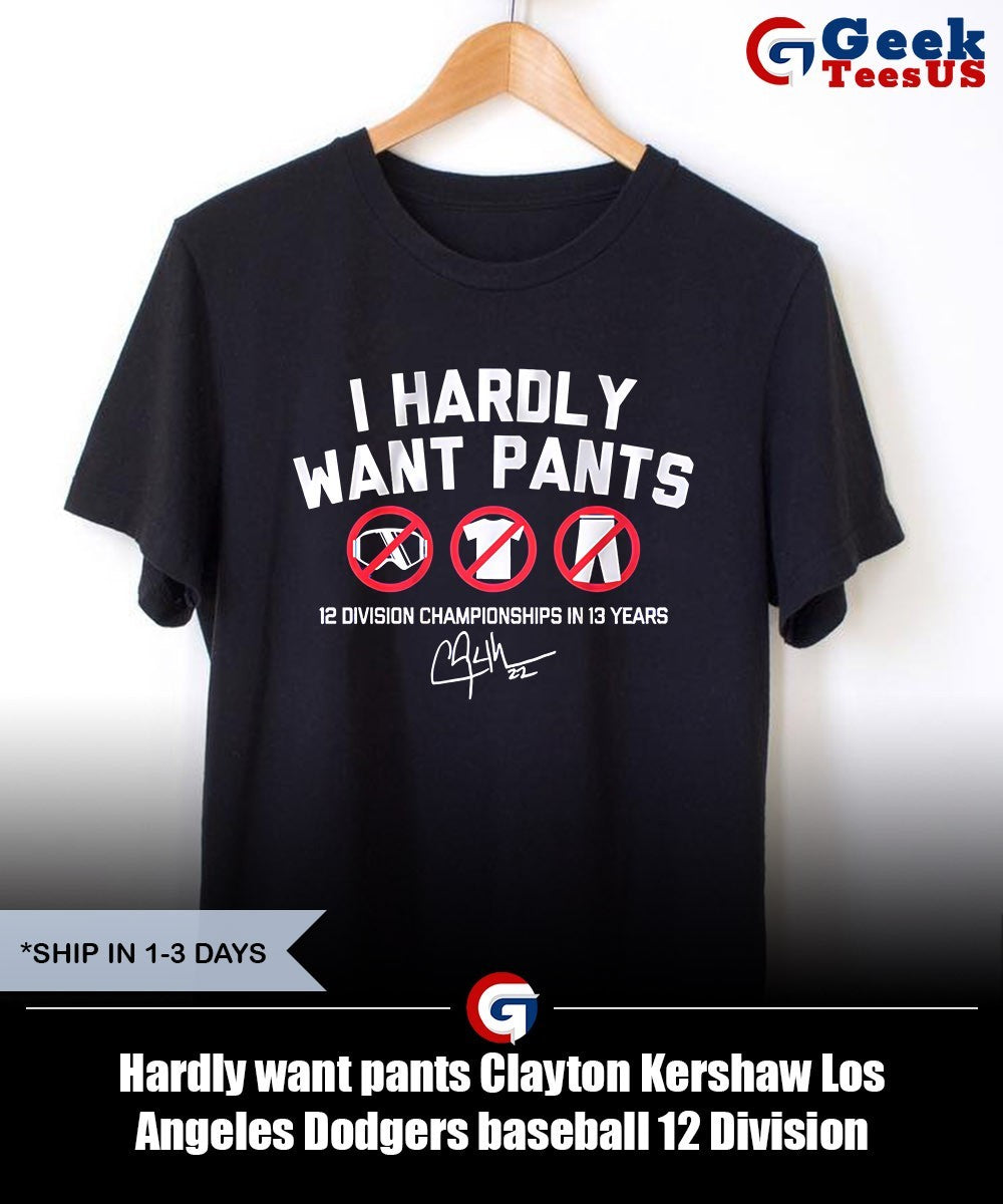 Hardly want pants Clayton Kershaw Los Angeles Dodgers baseball 12 Division Championship in 13 years signature shirt