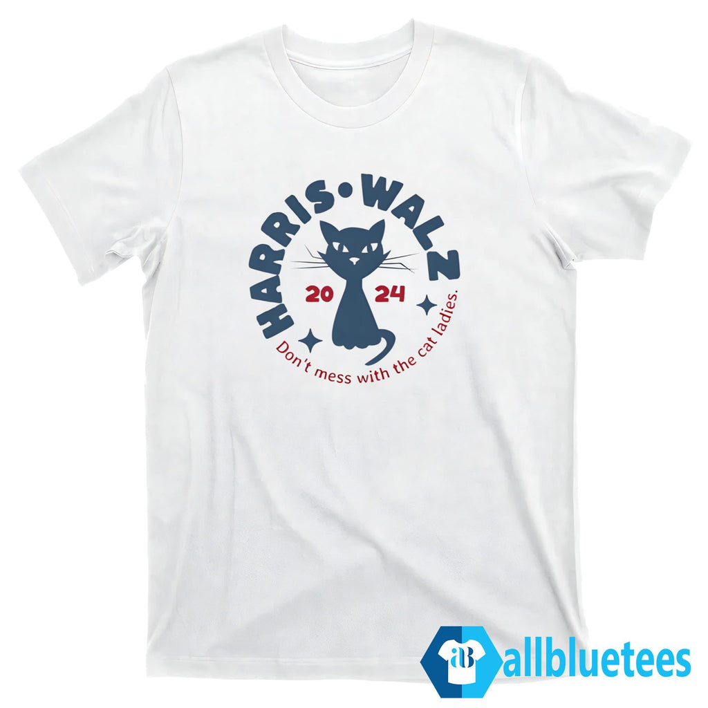 Harris Walz Don’t Mess With The Cat Ladies 2024 Shirt