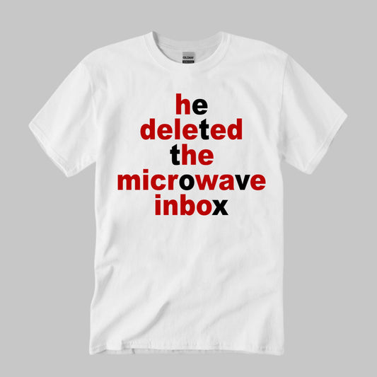 He Deleted The Microwave Inbox Shirt