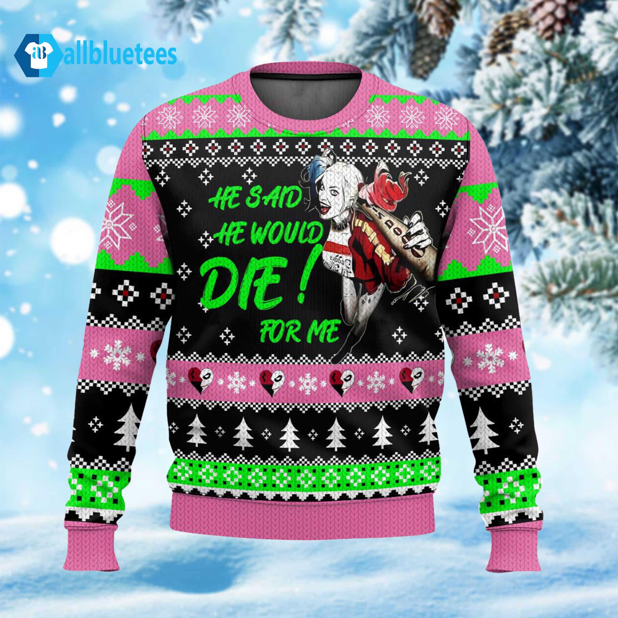 He Said He Would Die For Me Ugly Christmas Sweater