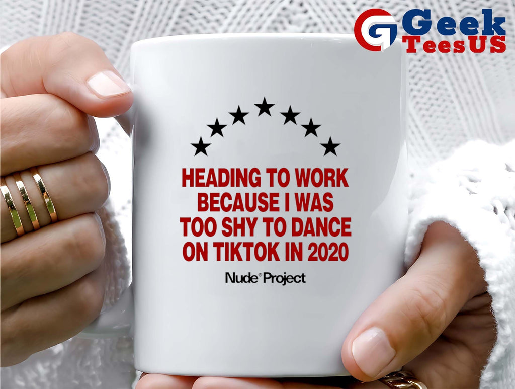 Heading to work because I was too shy to dance on tiktok in 2020 shirt