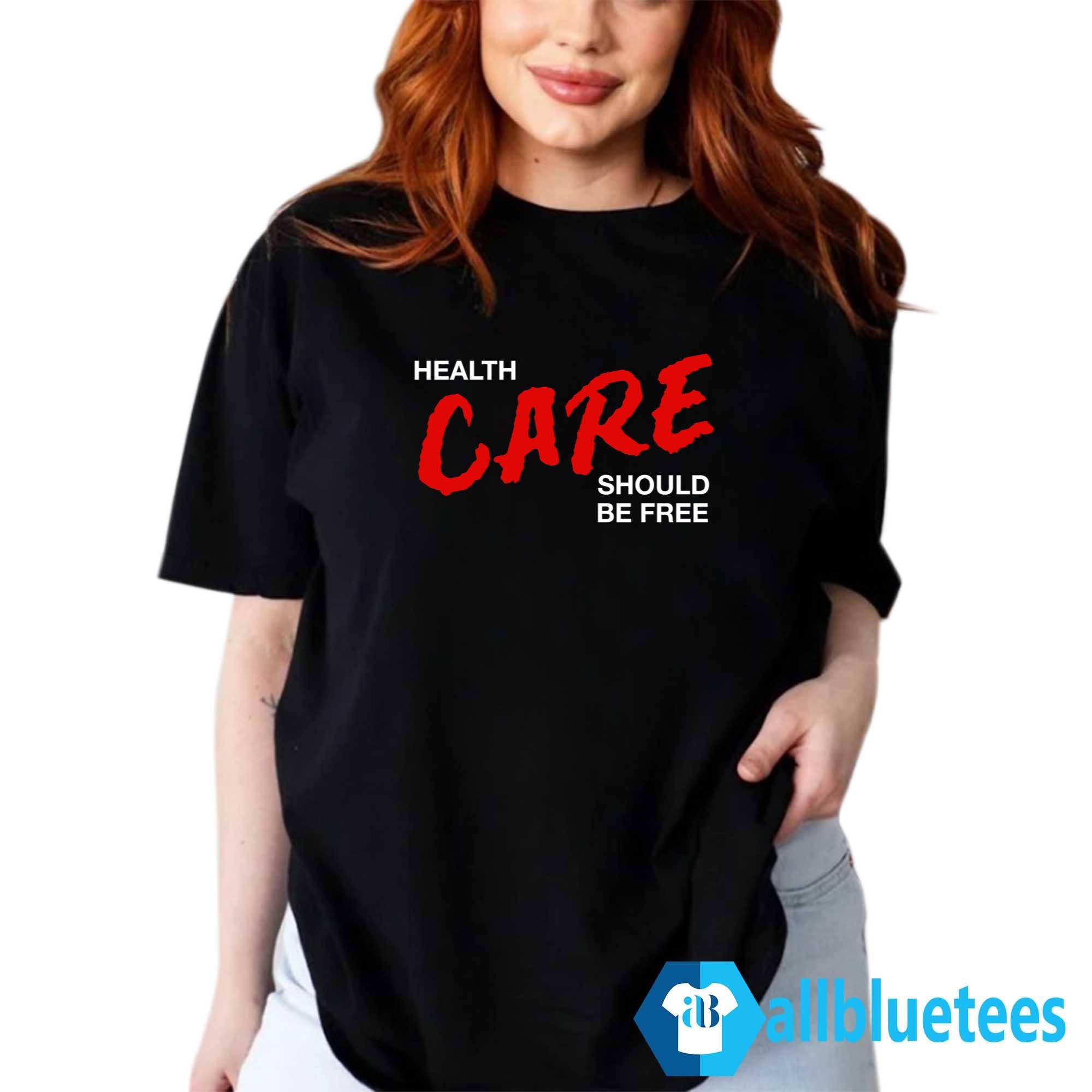 Health Care Should Be Free Shirt