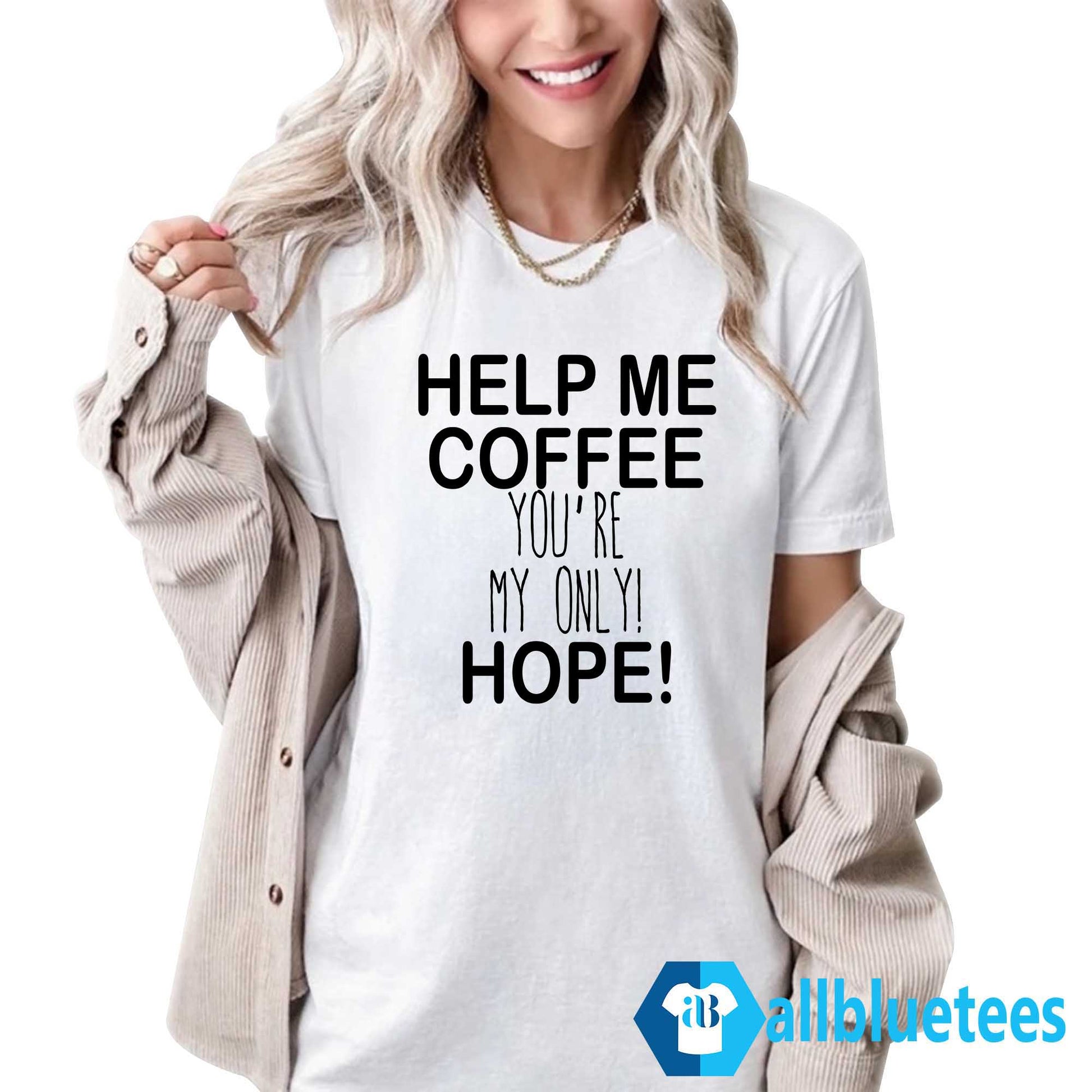 Help Me Coffee You’re My Only Hope Shirt