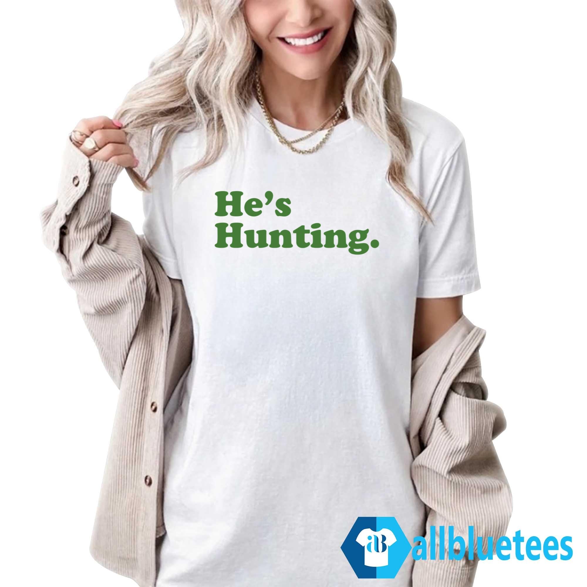 He’s Hunting Sweatshirt