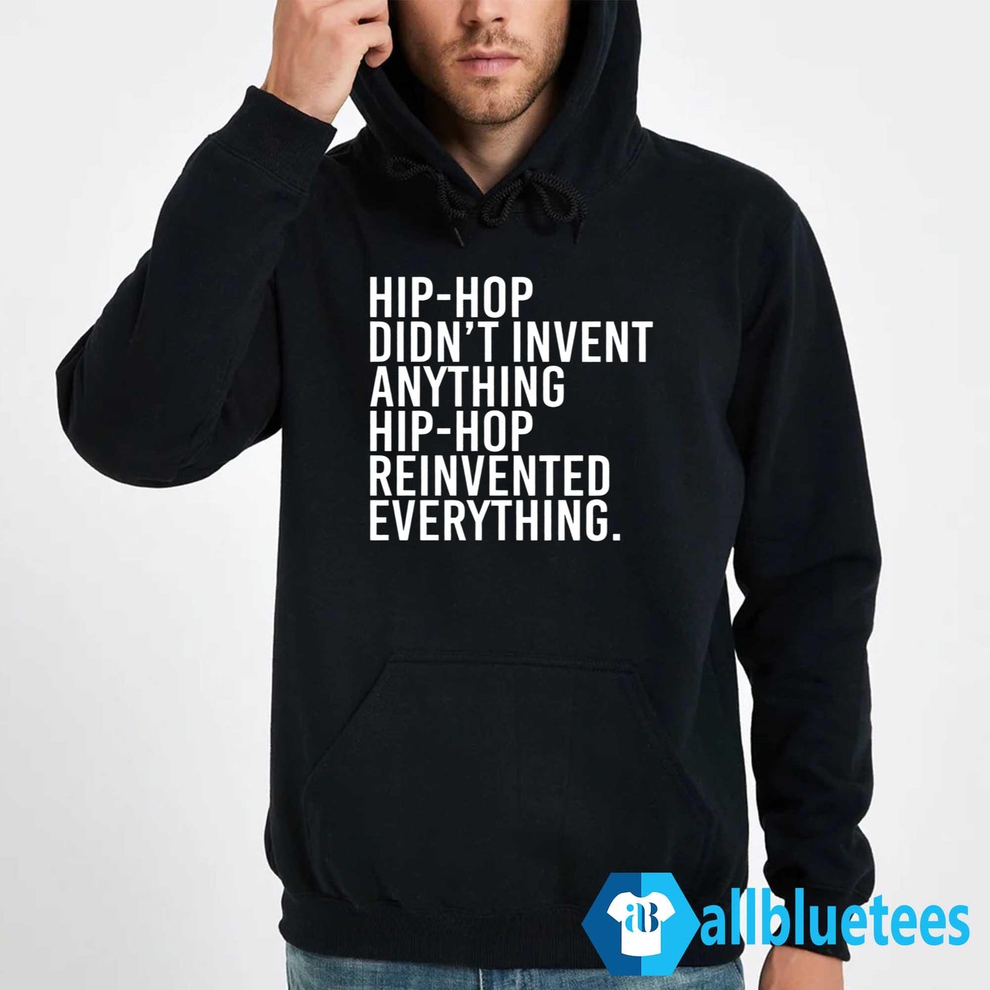 Hip-Hop Didn’t Invent Anything Hip-Hop Reinvented Everything Shirt