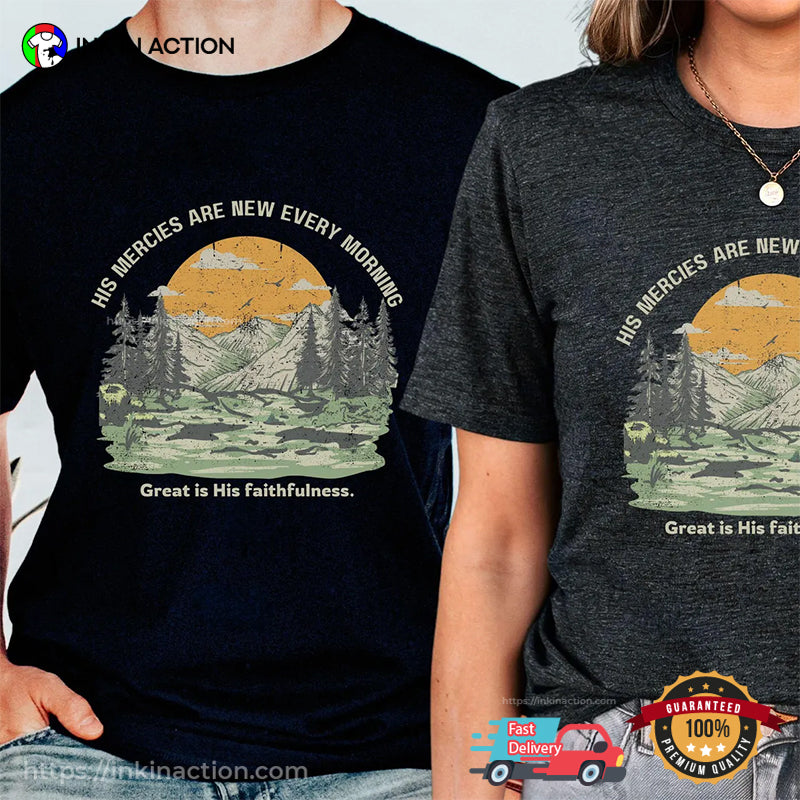 His Mercies Are New Every Morning Great IS His Faithfulness T-shirt