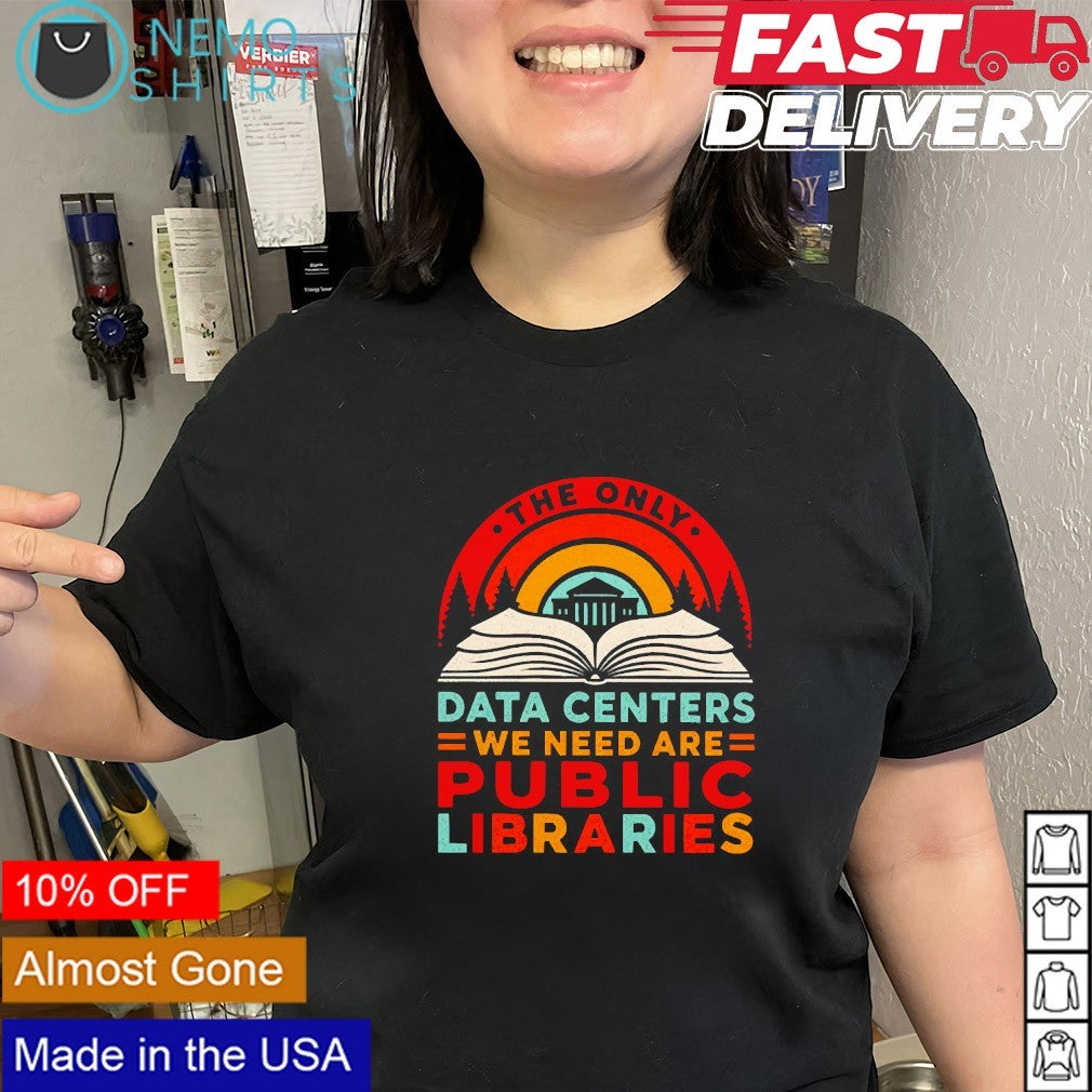 The only data centers we need are libraries university gate shirt