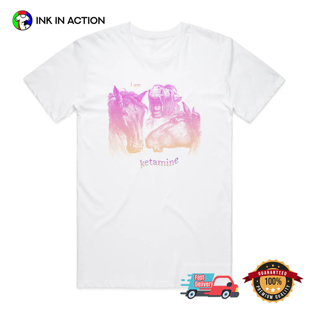 Horses I Am Ketamine T-shirt