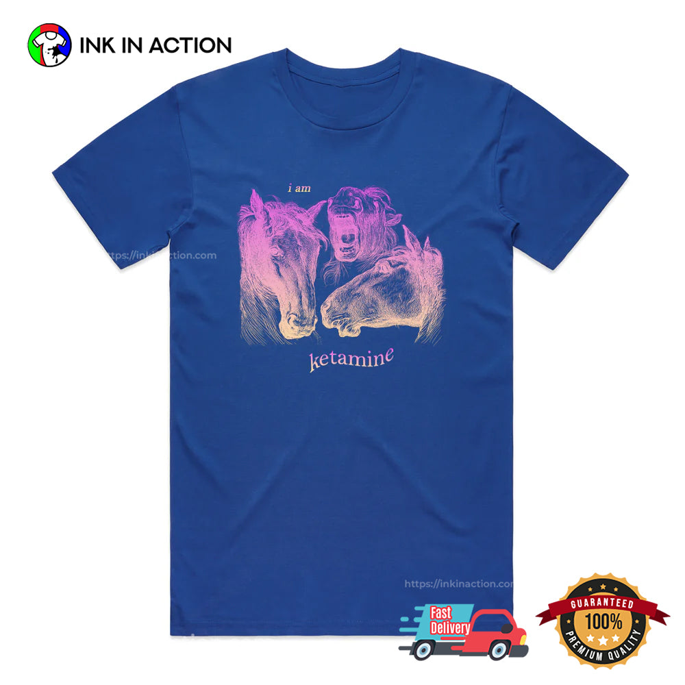 Horses I Am Ketamine T-shirt