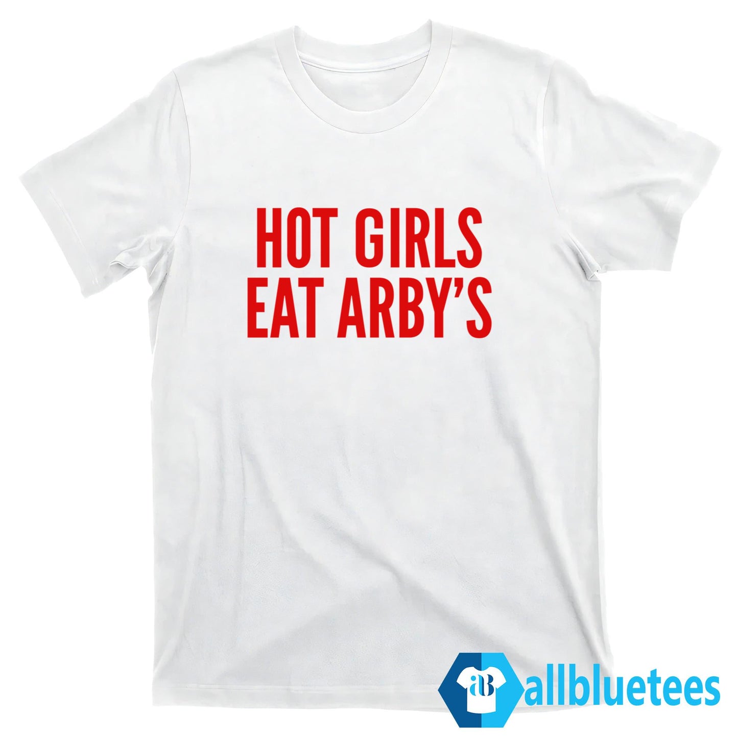 Girls Eat Arby’s Shirt