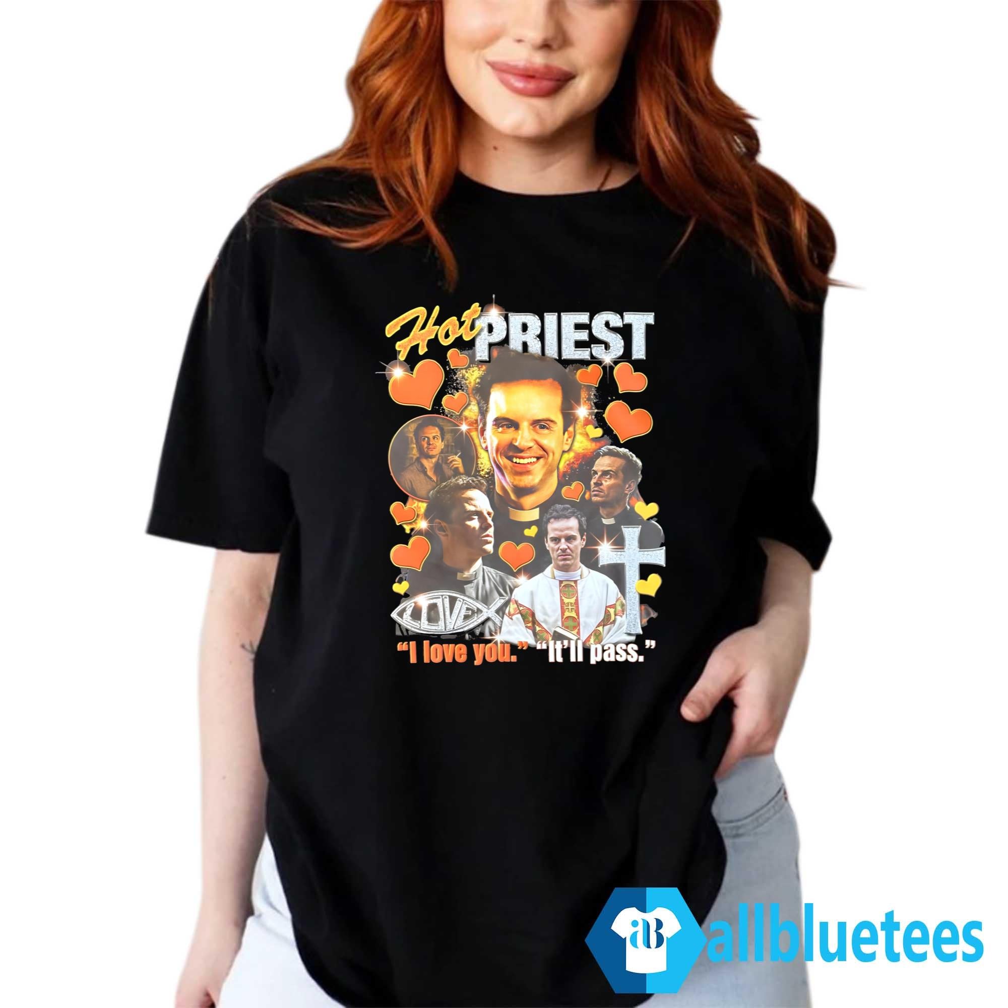 Priest I Love You It’ll Pass Shirt