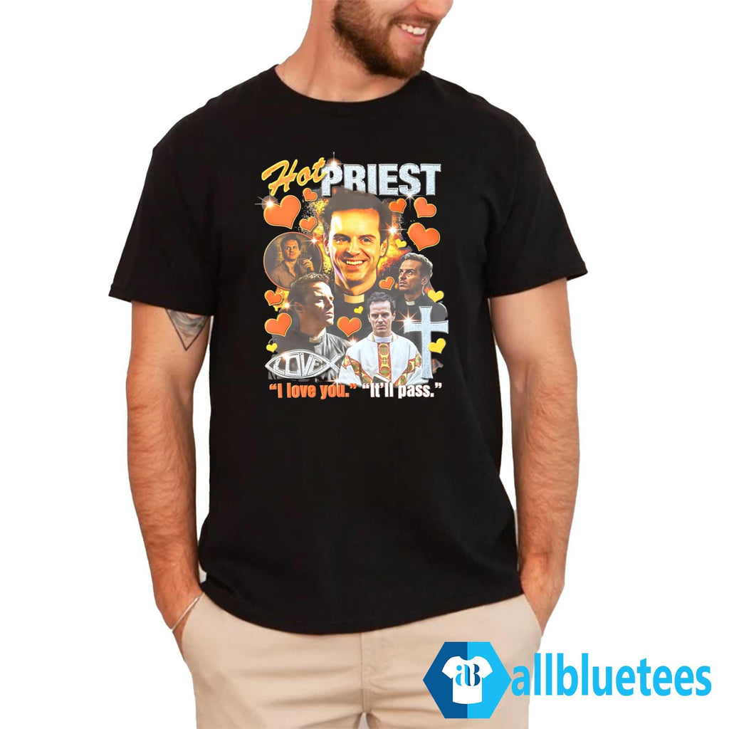 Priest I Love You It’ll Pass Shirt