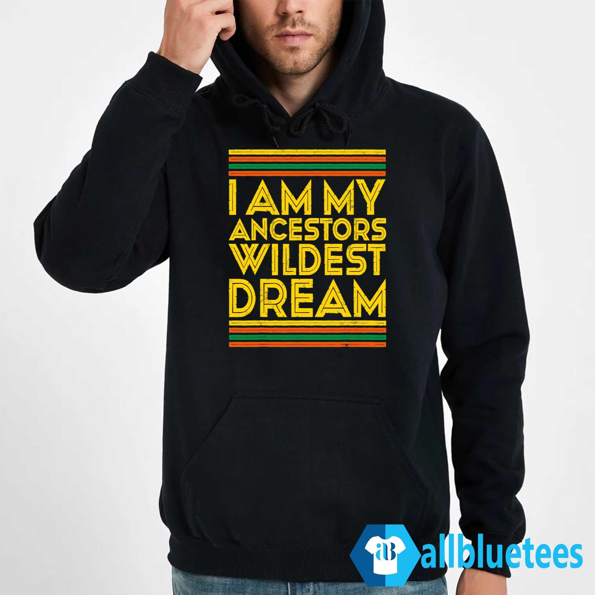 I Am My Ancestors Wildest Dream Shirt