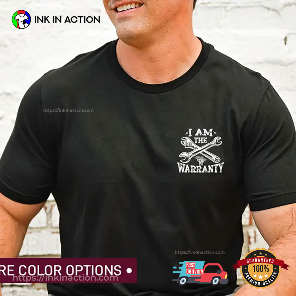 I Am The Warranty Mechanic Dad T-shirt