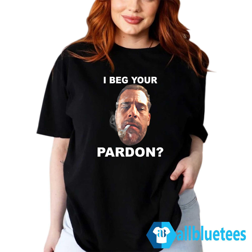 I Beg Your Pardon Shirt