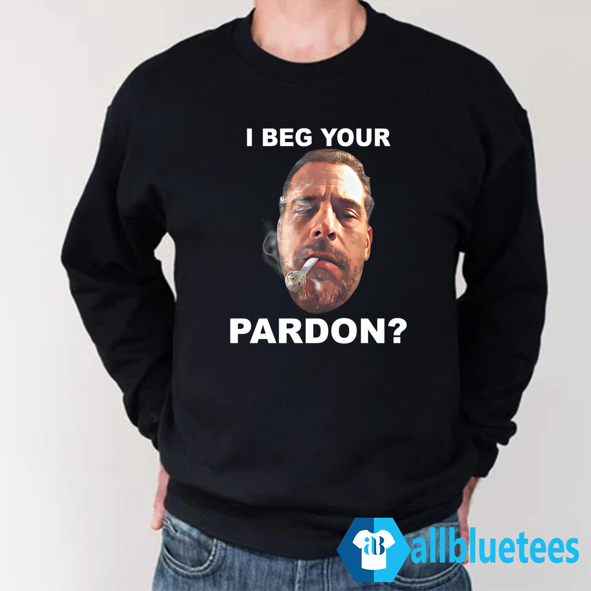 I Beg Your Pardon Shirt