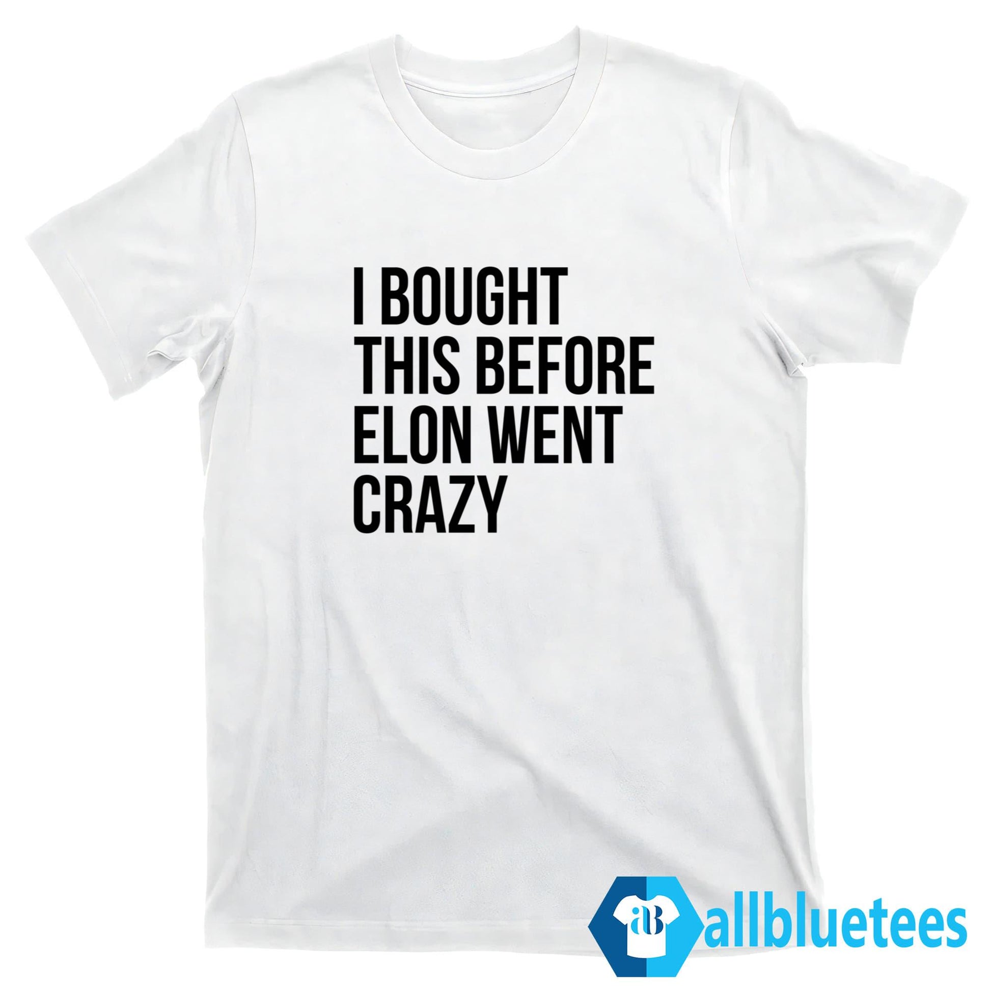 I Bought This Before Elon Went Crazy Shirt