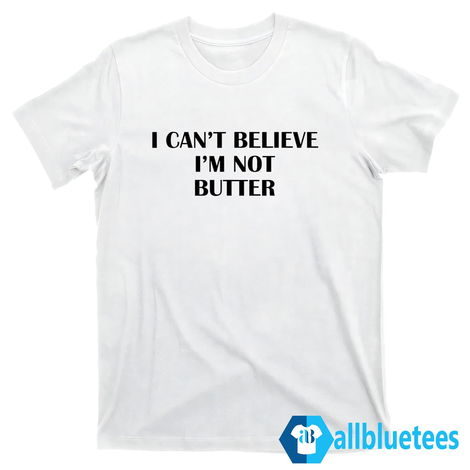 I Can’t Believe I’m Not Butter Shirt