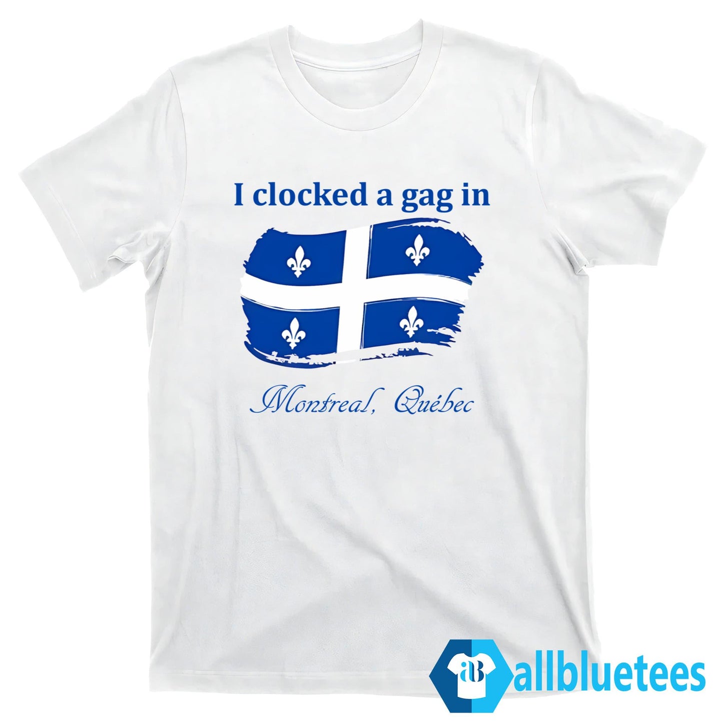 I Clocked A Gag In Montreal Shirt
